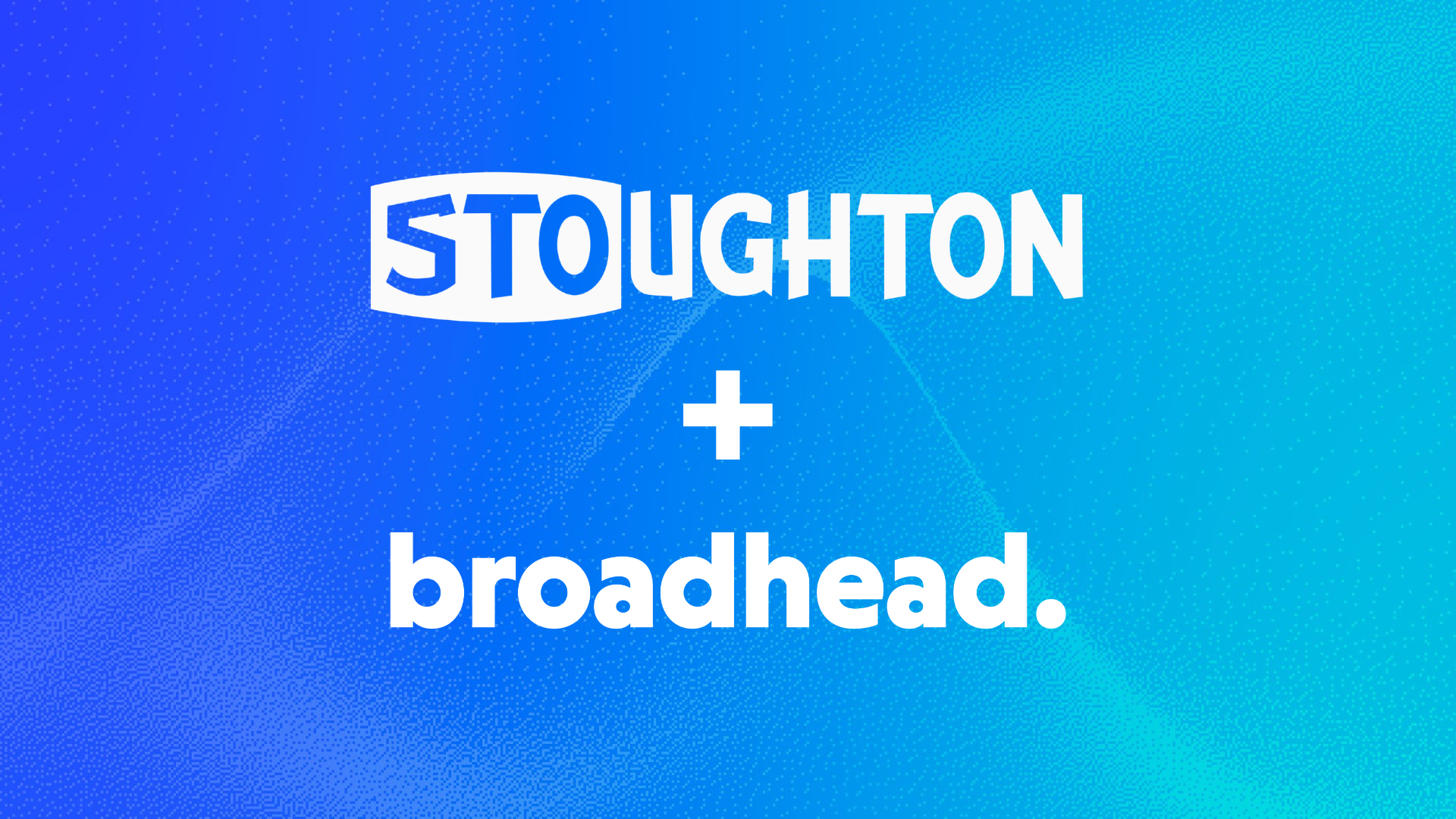 Stoughton + Broadhead